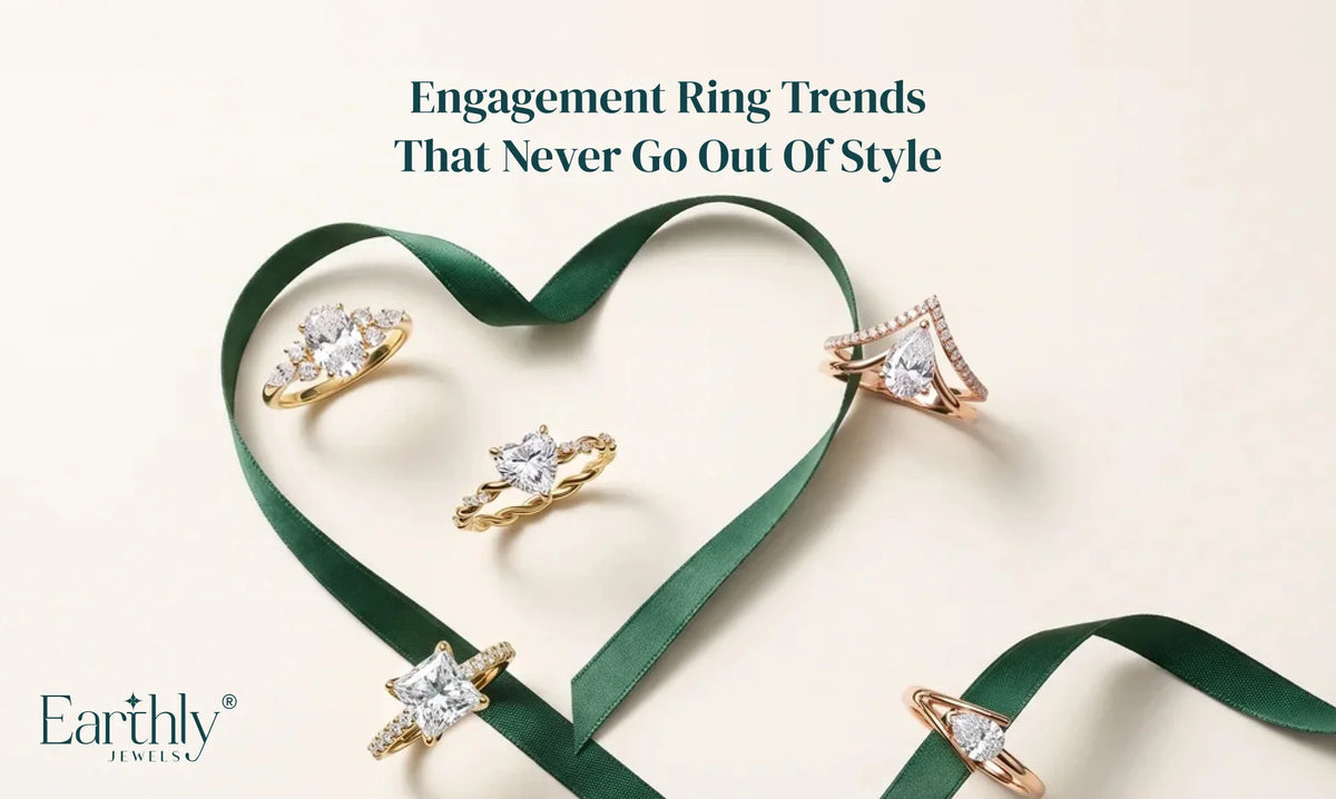 Engagement Ring Styles That Remain Forever Elegant | Earthly Jewels