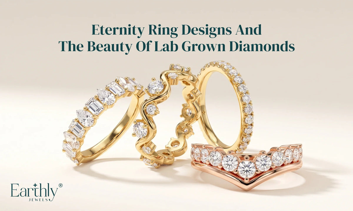 Eternity Ring Designs and the Beauty of Lab Grown Diamonds