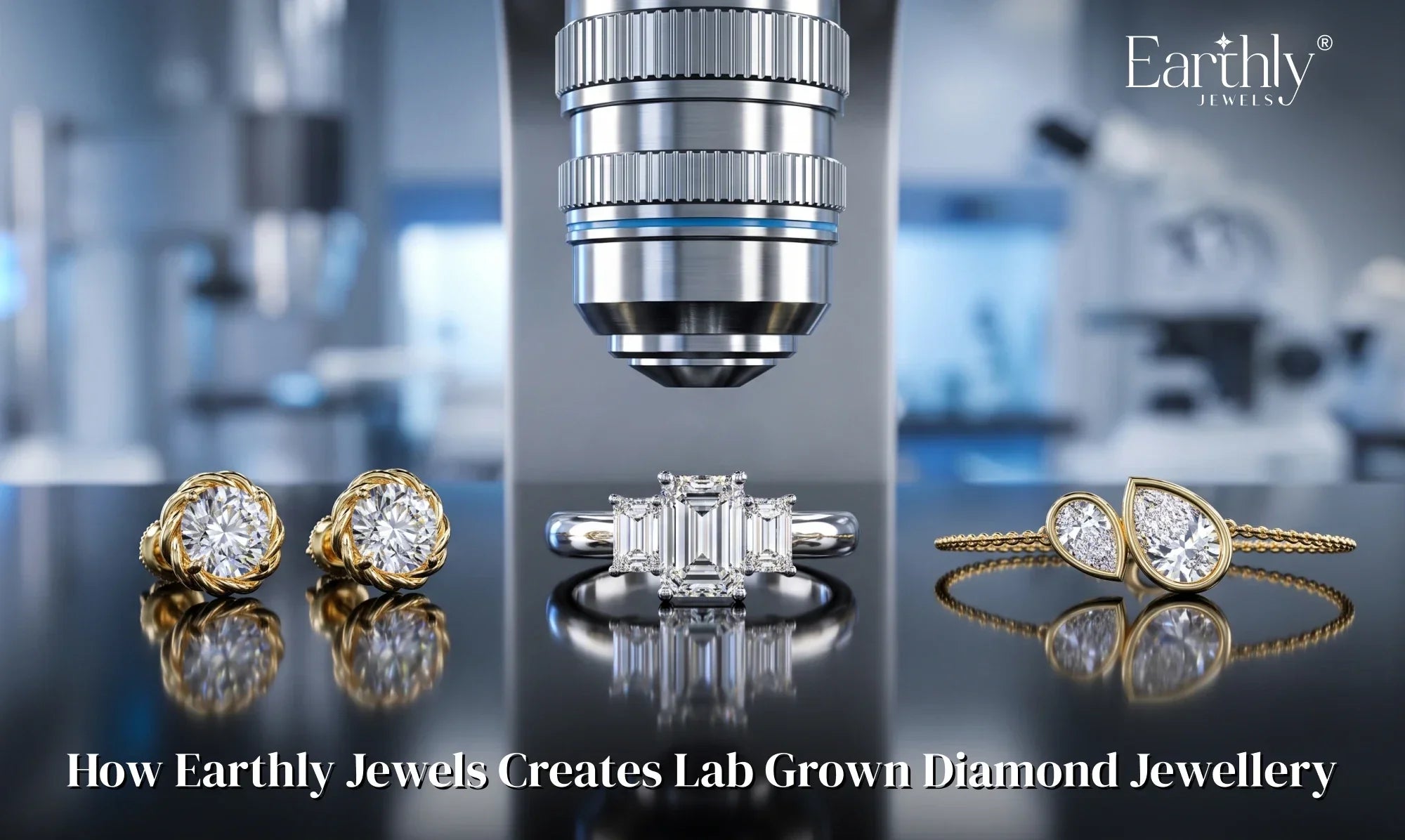 How Earthly Jewels Creates Lab Grown Diamond Jewellery