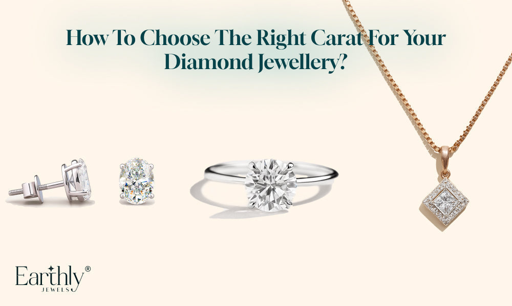 How to Choose the Right Carat for Your Diamond Jewellery