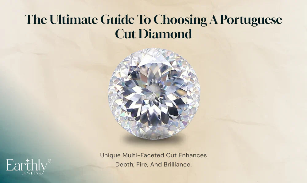 The Ultimate Guide to Choosing a Portuguese Cut Diamond