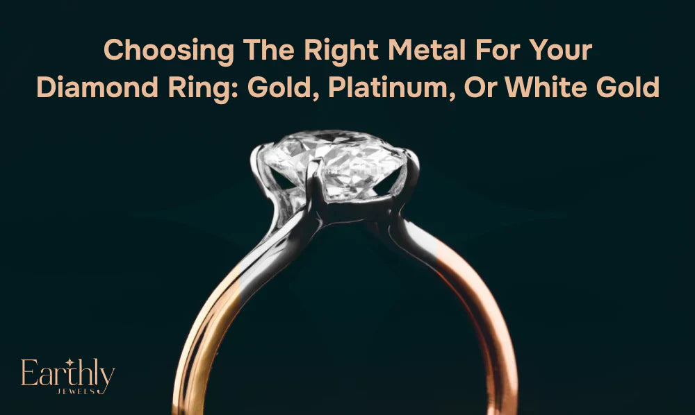 Choosing the Right Metal for Your Diamond Ring: Gold, Platinum, or White Gold?