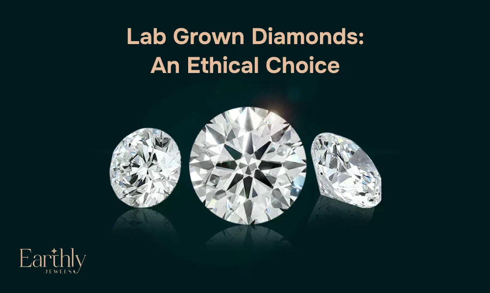 Beyond Price: The Ethical Choice of Lab Grown Diamonds