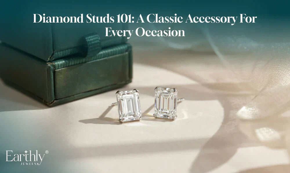Diamond Studs 101 | Earthly jewels