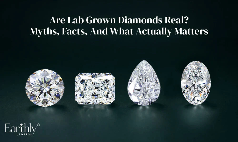 Are Lab Grown Diamonds Real? Myths, Facts, & What Actually Matters
