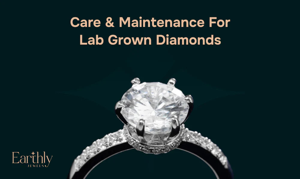Brighter Than Ever: After-Purchasing Care & Maintenance for Lab Grown Diamonds  