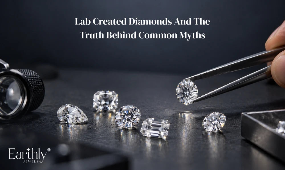 Lab Created Diamonds and the Truth Behind Common Myths | Earthly Jewels