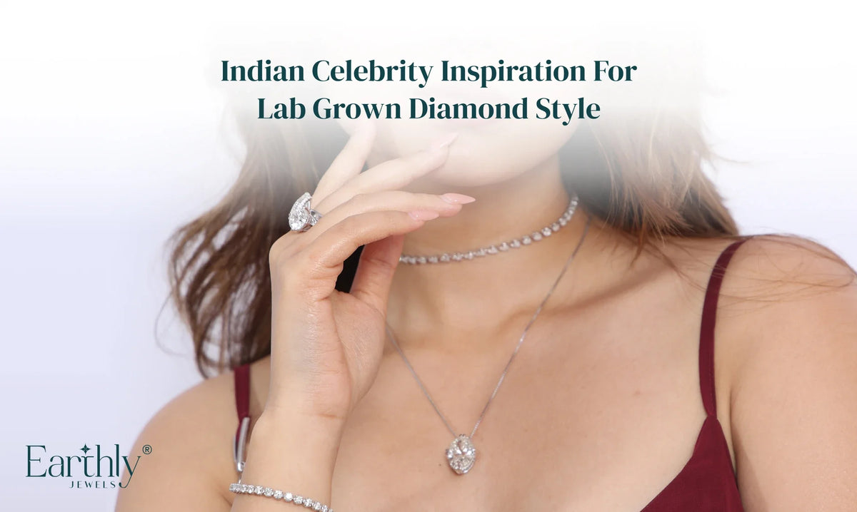 Indian Celebrity Inspiration For Lab Grown Diamond Style | Earthly Jewels