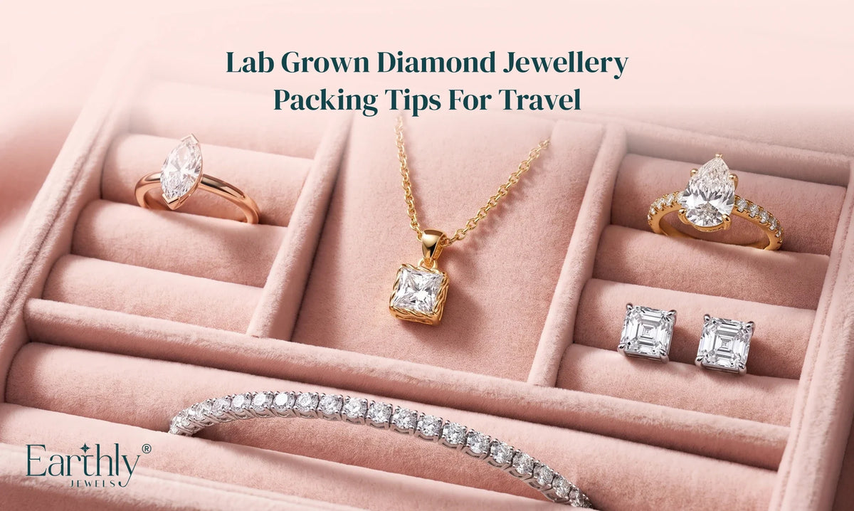 Lab Grown Diamond Jewellery: Packing Tips for Travel | Earthly Jewels