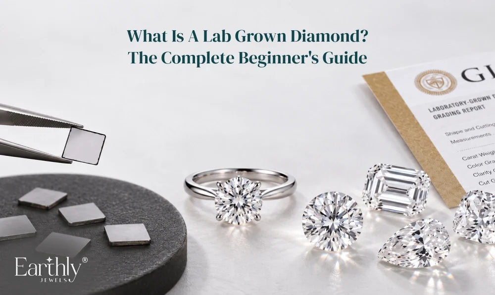 What Is a Lab Grown Diamond? The Complete Beginner’s Guide | Earthly Jewels