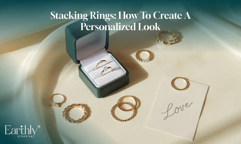 Stacking Rings: How to Create a Personalized Look | Earthly Jewels